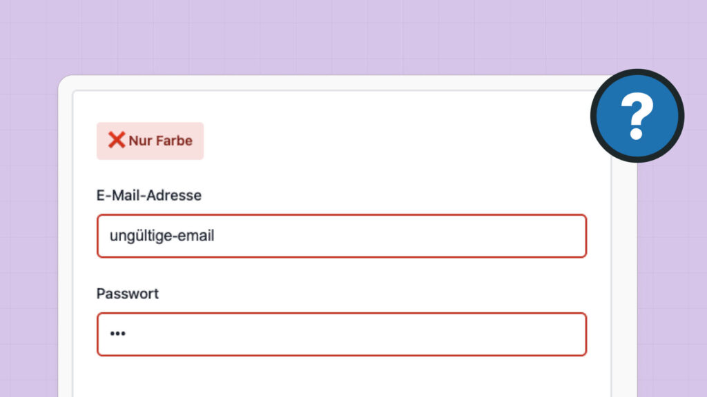 Formular mit farbbasierter Fehleranzeige (nicht barrierefrei) und Fragezeichen-Icon rechts